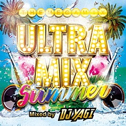 ＤＪ　ＹＡＧＩ「ＵＬＴＲＡ　ＭＩＸ　ＳＵＭＭＥＲ　Ｍｉｘｅｄ　ｂｙ　ＤＪ　ＹＡＧＩ」