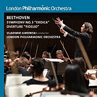 ユロフスキ＆ロンドン・フィル「 ベートーヴェン：交響曲第３番≪英雄≫」