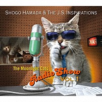 Ｓｈｏｇｏ　Ｈａｍａｄａ　＆　Ｔｈｅ　Ｊ．Ｓ．　Ｉｎｓｐｉｒａｔｉｏｎｓ 「Ｔｈｅ　Ｍｏｏｎｌｉｇｈｔ　Ｃａｔｓ　Ｒａｄｉｏ　Ｓｈｏｗ　Ｖｏｌ．１」