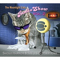 Ｓｈｏｇｏ　Ｈａｍａｄａ　＆　Ｔｈｅ　Ｊ．Ｓ．　Ｉｎｓｐｉｒａｔｉｏｎｓ 「Ｔｈｅ　Ｍｏｏｎｌｉｇｈｔ　Ｃａｔｓ　Ｒａｄｉｏ　Ｓｈｏｗ　Ｖｏｌ．２」