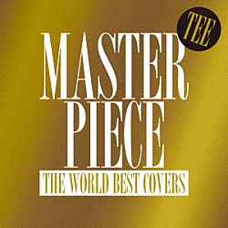 ＴＥＥ「ＭＡＳＴＥＲＰＩＥＣＥ　～ＴＨＥ　ＷＯＲＬＤ　ＢＥＳＴ　ＣＯＶＥＲＳ～」