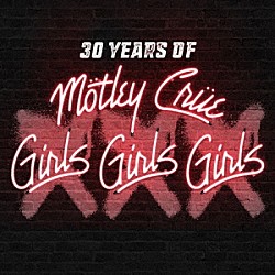 モトリー・クルー「ＸＸＸ：　３０　Ｙｅａｒｓ　ｏｆ　Ｇｉｒｌｓ，　Ｇｉｒｌｓ，　Ｇｉｒｌｓ」