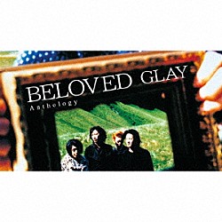 ＧＬＡＹ「ＢＥＬＯＶＥＤ　Ａｎｔｈｏｌｏｇｙ」