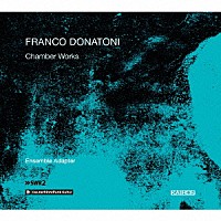 （クラシック）「 フランコ・ドナトーニ：室内楽作品集」