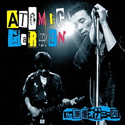 ｔｈｅ　原爆オナニーズ「ＡＴＯＭＩＣ　ＧＡＲＤＥＮ」