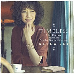 ＫＥＩＫＯ　ＬＥＥ「ＴＩＭＥＬＥＳＳ　２０ｔｈ　Ｃｅｎｔｕｒｙ　Ｊａｐａｎｅｓｅ　Ｐｏｐｕｌａｒ　Ｓｏｎｇｓ　Ｃｏｌｌｅｃｔｉｏｎ」