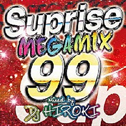 ＤＪ　ＨＩＲＯＫＩ「ＴＨＥ　ＭＥＧＡＭＩＸ　９９　－Ｓｕｒｐｒｉｓｅ－　Ｍｉｘｅｄ　ｂｙ　ＤＪ　ＨＩＲＯＫＩ」