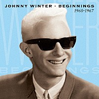 ジョニー・ウィンター「 ビギニングス　１９６０－１９６７」