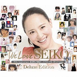 松田聖子「Ｗｅ　Ｌｏｖｅ　ＳＥＩＫＯ　Ｄｅｌｕｘｅ　Ｅｄｉｔｉｏｎ　－　３５ｔｈ　Ａｎｎｉｖｅｒｓａｒｙ　松田聖子　究極オールタイムベスト　５０＋２　Ｓｏｎｇｓ　－」