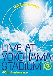 秦基博「ＬＩＶＥ　ＡＴ　ＹＯＫＯＨＡＭＡ　ＳＴＡＤＩＵＭ　－１０ｔｈ　Ａｎｎｉｖｅｒｓａｒｙ－」