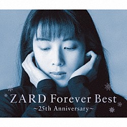 ＺＡＲＤ「ＺＡＲＤ　Ｆｏｒｅｖｅｒ　Ｂｅｓｔ～２５ｔｈ　Ａｎｎｉｖｅｒｓａｒｙ～」