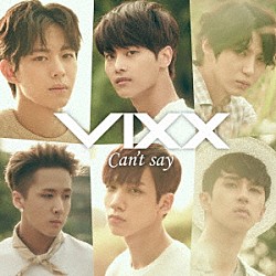 ＶＩＸＸ「Ｃａｎ’ｔ　ｓａｙ」