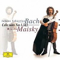 ミッシャ・マイスキー「 Ｊ・Ｓ・バッハ：無伴奏チェロ組曲第１・３・５番」