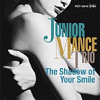 ジュニア・マンス・トリオ「 Ｔｈｅ　Ｓｈａｄｏｗ　Ｏｆ　Ｙｏｕｒ　Ｓｍｉｌｅ」