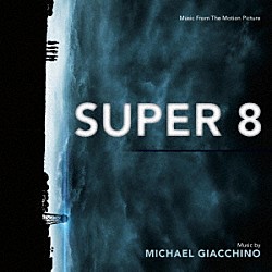 マイケル・ジアッキノ「オリジナル・サウンドトラック　ＳＵＰＥＲ　８／スーパーエイト」