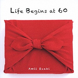 尾崎亜美「Ｌｉｆｅ　Ｂｅｇｉｎｓ　ａｔ　６０」