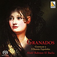 アブデル＝ラーマン・エル＝バシャ「 グラナドス：ピアノ組曲「ゴイェスカス」－恋するマホたち－「スペイン舞曲集」より」