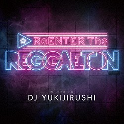 ＤＪ　ＹＵＫＩＪＩＲＵＳＨＩ Ｊ．バルヴィン ニッキー・ジャム ウィジン ルイス・フォンシ Ｊｏｅｙ　Ｍｏｎｔａｎａ Ｋａｒｏｌ　Ｇ ナッチョ「ＲｅＥＮＴＥＲ　Ｔｈｅ　ＲＥＧＧＡＥＴＯＮ」