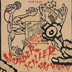 ＮＧ　ＨＥＡＤ「ＭＵＲＤＥＲ　ＫＩＬＬＥＲ」