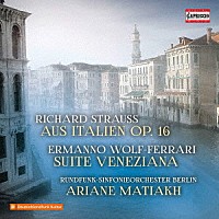 （クラシック）「 Ｒ．シュトラウス：交響的幻想曲「イタリアから」／ヴォルフ＝フェラーリ：小オーケストラのための「ヴェネツィア組曲」Ｏｐ．１８」