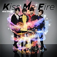 Ｎｉｎｅ　Ｓｔａｒｓ 「Ｋｉｓｓ　Ｍｅ　Ｆｉｒｅ」