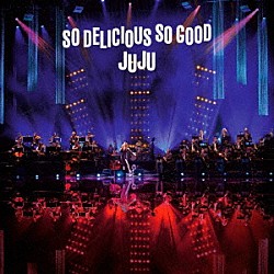 ＪＵＪＵ「ＪＵＪＵ　ＢＩＧ　ＢＡＮＤ　ＪＡＺＺ　ＬＩＶＥ　“Ｓｏ　Ｄｅｌｉｃｉｏｕｓ，　Ｓｏ　Ｇｏｏｄ”」