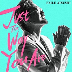 ＥＸＩＬＥ　ＡＴＳＵＳＨＩ「Ｊｕｓｔ　Ｔｈｅ　Ｗａｙ　Ｙｏｕ　Ａｒｅ」