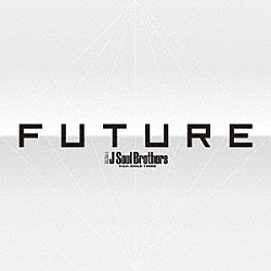 三代目　Ｊ　Ｓｏｕｌ　Ｂｒｏｔｈｅｒｓ　ｆｒｏｍ　ＥＸＩＬＥ　ＴＲＩＢＥ「ＦＵＴＵＲＥ」