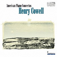 （クラシック）「 カウエル：アメリカのピアノ協奏曲集　第１集」