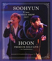 ＳＯＯＨＹＵＮ　＆　ＨＯＯＮ（ｆｒｏｍ　Ｕ－ＫＩＳＳ）「 ＳＯＯＨＹＵＮ　Ｘ’ｍａｓ　ＤＩＮＮＥＲ　ＳＨＯＷ　２０１７　＆　ＨＯＯＮ　ＰＲＥＭＩＵＭ　ＳＯＬＯ　ＬＩＶＥ　～１ｓｔ　Ａｎｎｉｖｅｒｓａｒｙ～」