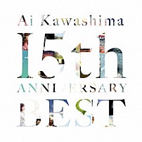 川嶋あい 「川嶋あい　１５ｔｈ　Ａｎｎｉｖｅｒｓａｒｙ　ＢＥＳＴ」