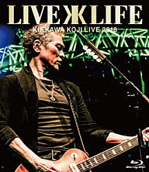 吉川晃司「ＫＩＫＫＡＷＡ　ＫＯＪＩ　Ｌｉｖｅ　２０１８　“Ｌｉｖｅ　ｉｓ　Ｌｉｆｅ”」