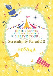 ＴＨＥ　ＩＤＯＬＭ＠ＳＴＥＲ　ＣＩＮＤＥＲＥＬＬＡ　ＧＩＲＬＳ「ＴＨＥ　ＩＤＯＬＭ＠ＳＴＥＲ　ＣＩＮＤＥＲＥＬＬＡ　ＧＩＲＬＳ　５ｔｈＬＩＶＥ　ＴＯＵＲ　Ｓｅｒｅｎｄｉｐｉｔｙ　Ｐａｒａｄｅ！！！＠ＯＳＡＫＡ」