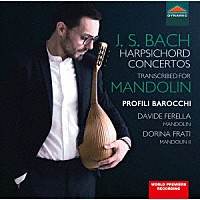 （クラシック）「 Ｊ．Ｓ．バッハ：チェンバロ協奏曲集　ダヴィデ・フェレッラによるマンドリン編」