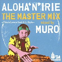 ＭＵＲＯ「 ＡＬＯＨＡ‘Ｎ’ＩＲＩＥ　ＴＨＥ　ＭＡＳＴＥＲ　ＭＩＸ　－Ｔｈｉｓ　ｉｓ　Ｌｏｖｅｒｓ　Ｒｏｃｋ　Ｈ．Ｉ．　Ｓｔｙｌｅ－　ｍｉｘｅｄ　ｂｙ　ＭＵＲＯ」