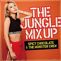 ＳＰＩＣＹ　ＣＨＯＣＯＬＡＴＥ　＆　ＴＨＥ　ＭＯＮＳＴＥＲ　ＣＲＥＷ「ＴＨＥ　ＪＵＮＧＬＥ　ＭＩＸ　ＵＰ」