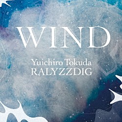 徳田雄一郎ＲＡＬＹＺＺＤＩＧ Ｙｕｉｃｈｉｒｏ　Ｔｏｋｕｄａ Ｎａｏｔｏ　Ｓｕｚｕｋｉ Ｓｈｕｎｉｃｈｉ　Ｙａｎａｇｉ Ｔｏｍｏｙａ　Ｏｈｇａｋｉ Ｙｕｔｏ　Ｍａｓｅｋｉ「ＷＩＮＤ」