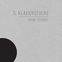 イルミン・シュミット「 ５つのピアノ作品集」