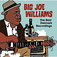ビッグ・ジョー・ウィリアムス「 ザ・ベスト・デルマーク・レコーディングス」