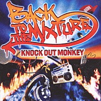 ＫＮＯＣＫ　ＯＵＴ　ＭＯＮＫＥＹ 「ＢＡＣＫ　ＴＯ　ＴＨＥ　ＭＩＸＴＵＲＥ」