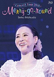 松田聖子「Ｓｅｉｋｏ　Ｍａｔｓｕｄａ　Ｃｏｎｃｅｒｔ　Ｔｏｕｒ　２０１８　Ｍｅｒｒｙ－ｇｏ－ｒｏｕｎｄ」