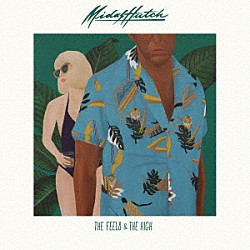 マイダス・ハッチ「ＴＨＥ　ＦＥＥＬＳ　＆　ＴＨＥ　ＨＩＧＨ」