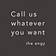 ｔｈｅ　ｅｎｇｙ「Ｃａｌｌ　ｕｓ　ｗｈａｔｅｖｅｒ　ｙｏｕ　ｗａｎｔ」