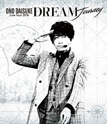 小野大輔「小野大輔　ＬＩＶＥ　ＴＯＵＲ　２０１８　「ＤＲＥＡＭ　Ｊｏｕｒｎｅｙ」」