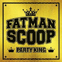 ファットマン・スクープ「 パーティー・キング」