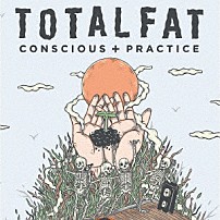 ＴＯＴＡＬＦＡＴ 「ＣＯＮＳＣＩＯＵＳ＋ＰＲＡＣＴＩＣＥ」