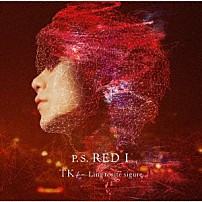 ＴＫ　ｆｒｏｍ　凛として時雨 「Ｐ．Ｓ．　ＲＥＤ　Ｉ」