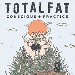 ＴＯＴＡＬＦＡＴ「ＣＯＮＳＣＩＯＵＳ＋ＰＲＡＣＴＩＣＥ」