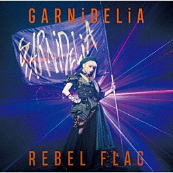 ＧＡＲＮｉＤＥＬｉＡ「ＲＥＢＥＬ　ＦＬＡＧ」