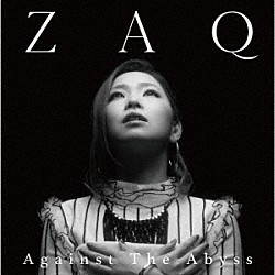 ＺＡＱ「Ａｇａｉｎｓｔ　Ｔｈｅ　Ａｂｙｓｓ」